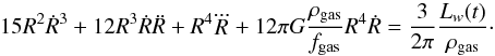Mathematical equation: \begin{equation} 15R^2\dot R^3 + 12R^3\dot R\ddot R + R^4 \dddot R + 12\pi G \frac{\rho_{\rm gas}}{f_{\rm gas}} R^4\dot R= \frac{3}{2\pi}\frac{L_w(t)}{\rho_{\rm gas}}\cdot \label{dw92g} \end{equation}