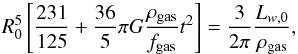 Mathematical equation: \begin{equation} R_0^5\left[\frac{231}{125}+ \frac{36}{5}\pi G \frac{\rho_{\rm gas}}{f_{\rm gas}}t^2\right] = \frac{3}{2\pi}\frac{L_{w,0}}{\rho_{\rm gas}} , \end{equation}