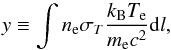 Mathematical equation: \begin{equation} y \equiv \int n_{\rm e} \sigma_T \frac{k_{\rm B} T_{\rm e}}{m_{\rm e} c^2} {\rm d}l , \end{equation}