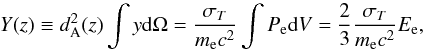 Mathematical equation: \begin{equation} Y(z) \equiv d^2_{\rm A}(z) \int y {\rm d}\Omega = \frac{\sigma_T}{m_{\rm e} c^2}\int P_{\rm e} {\rm d}V = \frac{2}{3}\frac{\sigma_T}{m_{\rm e} c^2}E_{\rm e} , \end{equation}