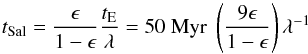 Mathematical equation: \begin{equation} t_{\rm Sal}=\frac{\epsilon}{1-\epsilon}\frac{t_{\rm E}}{\lambda} = 50 \; { \rm Myr} \; \left(\frac{9\epsilon}{1-\epsilon}\right)\lambda^{-1} \end{equation}