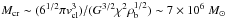 Mathematical equation: \hbox{$M_{\rm cr}\sim (6^{1/2}\pi v_{\rm cl}^3)/(G^{3/2}\chi^2 \rho_{\rm b}^{1/2})\sim 7\times 10^6\; M_{\odot}$}