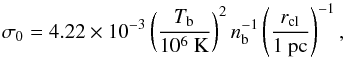 Mathematical equation: \begin{equation} \sigma_0 = 4.22 \times 10^{-3} \left(\frac{T_{\rm b}}{10^6~ \rm{K}}\right)^2 n_{\rm b}^{-1} \left(\frac{r_{\rm cl}}{1~ \rm{pc}}\right)^{-1} , \end{equation}