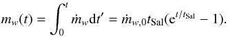 Mathematical equation: \begin{equation} m_{w}(t)=\int_0^t \dot m_{w}{\rm d}t^{\prime} = \dot m_{w,0} t_{\rm Sal} ({\rm e}^{t/t_{\rm Sal}}-1) . \label{ewm} \end{equation}