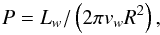 Mathematical equation: \begin{equation} P = L_w/\left(2\pi v_w R^2\right) , \label{ram} \end{equation}