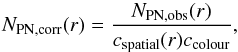 Mathematical equation: \begin{equation} N_{\mathrm{PN,corr}}(r) = \frac{N_{\mathrm{PN,obs}}(r)}{c_{\mathrm{spatial}}(r)c_{\mathrm{colour}}} , \end{equation}