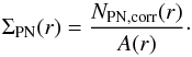 Mathematical equation: \begin{equation} \Sigma_{\mathrm{PN}}(r) = \frac{N_{\mathrm{PN,corr}}(r)}{A(r)} \cdot \end{equation}
