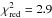 Mathematical equation: \hbox{$\chi^2_{\mathrm{red}} = 2.9$}