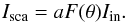 Mathematical equation: \begin{equation} \label{ScatterEq} I_{\rm sca} = a F(\theta)I_{\rm in}. \end{equation}