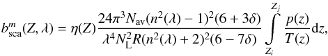 Mathematical equation: \begin{equation} \label{OTmole} b_{\rm sca}^m(Z, \lambda)=\eta(Z) { 24 \pi ^3 N_{\rm av} (n^2 (\lambda)-1)^2 (6 + 3 \delta) \over \lambda ^4 N^2_{\rm L} R(n^2 (\lambda)+2)^2 (6 - 7 \delta ) } \int\limits_{Z_i}^{Z_j} {p(z) \over T(z)} {\rm d}z , \end{equation}