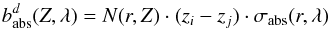 Mathematical equation: \begin{equation} \label{AbsAero} b^d_{\rm abs}(Z, \lambda)= N(r,Z)\cdot(z_i - z_j)\cdot \sigma _{\rm abs} (r, \lambda) \end{equation}