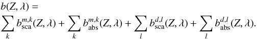 Mathematical equation: \begin{eqnarray} \label{OTlayer} && b(Z, \lambda) = \\ \nonumber && \sum_{k} b_{\rm sca}^{m,k}(Z, \lambda) + \sum_{k} b_{\rm abs}^{m,k}(Z, \lambda) + \sum_{l} b_{\rm sca}^{d,l}(Z, \lambda) + \sum_{l} b_{\rm abs}^{d,l}(Z, \lambda). \end{eqnarray}