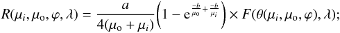 Mathematical equation: \begin{equation} \label{Rmatrix} R(\mu_i,\mu_{\rm o} ,\varphi, \lambda) = {a \over 4(\mu_{\rm o} + \mu_i)} \bigg( 1 - {\rm e}^{{-b \over \mu_{\rm o}}+{-b \over \mu_i}} \bigg) \times F(\theta(\mu_i,\mu_{\rm o} ,\varphi), \lambda); \end{equation}