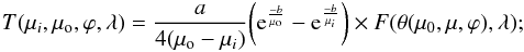 Mathematical equation: \begin{equation} \label{Tmatrix} T(\mu_i,\mu_{\rm o} ,\varphi, \lambda) = {a \over 4(\mu_{\rm o} - \mu_i)} \bigg( {\rm e}^{-b \over \mu_{\rm o}} - {\rm e}^{-b \over \mu_i}\bigg) \times F(\theta(\mu _0,\mu ,\varphi), \lambda); \end{equation}