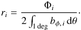 Mathematical equation: \begin{equation} r_i = \frac{\Phi_i}{2 \int_{1\,\mathrm{deg}} b_{\phi,\,i}\,\mathrm{d}\theta}\cdot \label{eq:fluxRatio} \end{equation}