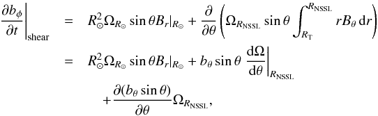 Mathematical equation: \appendix \setcounter{section}{1} \begin{eqnarray} \left.\frac{\partial b_\phi}{\partial t}\right|_{\rm shear} &=& R_\odot^2\Omega_{R_\odot}\sin\theta B_{r}|_{R_\odot}+ \frac{\partial}{\partial\theta}\left(\Omega_{R_{\rm NSSL}}\sin\theta\int_{R_{\rm T}}^{R_{\rm NSSL}}r B_\theta\,\mathrm{d}r\right)\nonumber\\ &=& R_\odot^2\Omega_{R_\odot}\sin\theta B_{r}|_{R_\odot}+ b_\theta\sin\theta \left.\frac{\mathrm{d}\Omega}{\mathrm{d}\theta}\right|_{R_{\rm NSSL}} \nonumber\\ &&\quad+ \frac{\partial (b_\theta\sin\theta)}{\partial\theta}\Omega_{R_{\rm NSSL}},\label{eq:shear2} \end{eqnarray}