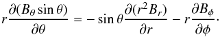 Mathematical equation: \appendix \setcounter{section}{2} \begin{equation} r\frac{\partial(B_\theta\sin\theta)}{\partial\theta}=-\sin\theta\frac{\partial(r^2 B_{r})}{\partial r}-r\frac{\partial B_\phi}{\partial\phi}\cdot \end{equation}