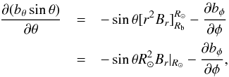 Mathematical equation: \appendix \setcounter{section}{2} \begin{eqnarray} \frac{\partial(b_\theta\sin\theta)}{\partial\theta}&=&-\sin\theta[r^2 B_{r}]_{R_{\rm b}}^{R_\odot}-\frac{\partial b_\phi}{\partial\phi}\nonumber\\ &=&-\sin\theta R_\odot^2 B_{r}|_{R_\odot}-\frac{\partial b_\phi}{\partial\phi}, \end{eqnarray}