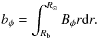 Mathematical equation: \begin{equation} b_\phi = \int_{R_{\rm b}}^{R_\odot} B_\phi r \mathrm{d}r. \end{equation}