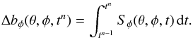 Mathematical equation: \begin{equation} \Delta b_\phi(\theta,\phi,t^n) = \int_{t^{n-1}}^{t^n} S_\phi(\theta,\phi,t) \,\mathrm{d}t. \end{equation}