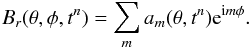 Mathematical equation: \begin{equation} B_{r}(\theta,\phi,t^n) = \sum_{m} a_m(\theta,t^n){\rm e}^{{\rm i}m\phi}. \end{equation}
