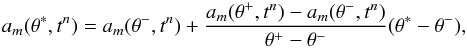 Mathematical equation: \begin{equation} a_m(\theta^*,t^n)=a_m(\theta^-,t^n)+\frac{a_m(\theta^+,t^n) - a_m(\theta^-,t^n)}{\theta^+-\theta^-}(\theta^*-\theta^-), \label{eq:newGrid} \end{equation}