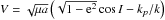 Mathematical equation: \hbox{$V=\sqrt{\mu a} \left(\sqrt{1-{\rm e}^2}\cos I - k_p/k\right)$}