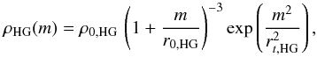 Mathematical equation: \begin{equation} \rho_{\rm HG} (m) = \rho_{0,\rm HG} \, \left( 1+\frac{m}{r_{0,\rm HG}} \right)^{-3} \exp \left( \frac{m^2}{r_{t,\rm HG}^2}\right), \label{density_HG} \end{equation}