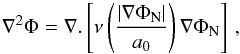 Mathematical equation: \begin{equation} \label{eqn:1} \nabla^2\Phi = \nabla.\left[\nu\left(\frac{|\nabla \Phi_\mathrm{N} |}{a_0}\right) \nabla \Phi_\mathrm{N} \right] \,, \end{equation}