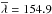 Mathematical equation: \hbox{$\overline\lambda=154.9$}