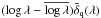 Mathematical equation: \hbox{$(\log\lambda-\overline{\log\lambda} )\dtildeqlam$}