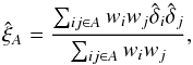 Mathematical equation: \begin{equation} \xifhat_{A}=\frac{\sum_{ij\in A}w_iw_j\dhat_i\dhat_j}{\sum_{ij\in A}w_iw_j} , \label{xiautoestimator} \end{equation}