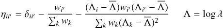 Mathematical equation: \begin{equation} \eta_{ii^\prime}= \delta_{ii^\prime}- \frac{w_{i^\prime}}{\sum_{k}w_k} - \frac{(\Lambda_i-\overline{\Lambda})w_{i^\prime}(\Lambda_{i^\prime}-\overline{\Lambda})} {\sum_{k}w_k(\Lambda_k-\overline{\Lambda})^2} \hspace*{5mm} \Lambda=\log\lambda \end{equation}