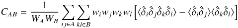 Mathematical equation: \begin{equation} C_{AB} = \frac{1}{W_{A}W_B} \sum_{ij\in A}\sum_{kl\in B} w_iw_j w_kw_l \left[ \langle \dhat_i\dhat_j \dhat_k \dhat_l \rangle -\langle\dhat_i\dhat_j\rangle\langle\dhat_k\dhat_l\rangle \right] \label{autoautocov} \end{equation}