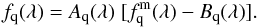 Mathematical equation: \begin{equation} \fqlam = A_{\rm q}(\lambda)\;[f_{\rm q}^{\rm m}(\lambda) - B_{\rm q}(\lambda)] . \end{equation}