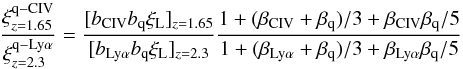 Mathematical equation: \begin{equation} \frac{\xi^{\rm q-CIV}_{z=1.65}}{\xi^{\rm q-Ly\alpha}_{z=2.3}} = \frac{[\bciv\bqso\xi_{\rm L}]_{z=1.65}}{[\blya\bqso\xi_{\rm L}]_{z=2.3}} \frac{1+(\betaciv+\betaq)/3 + \betaciv\betaq/5} {1+(\betalya+\betaq)/3 + \betalya\betaq/5} \end{equation}