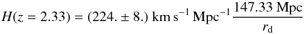 Mathematical equation: \begin{equation} H(z=2.33) = (224.\pm8.)~{\rm km\,s^{-1}\,Mpc^{-1}}\frac{147.33~{\rm Mpc}}{r_{\rm d}} \end{equation}