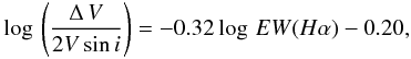 Mathematical equation: % subequation 1851 0 \begin{eqnarray} \log\,\left(\frac{\Delta\,V}{2{V}\sin i}\right) = -0.32\log\,EW(H\alpha)-0.20 , \label{eq:two} \end{eqnarray}