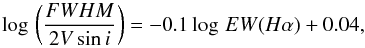 Mathematical equation: \begin{equation} \label{eq:three} \log\,\left(\frac{FWHM}{2{V}\sin i}\right) = -0.1\log\,EW(H\alpha)+0.04 , \end{equation}