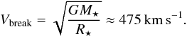 Mathematical equation: \begin{equation} V_{\rm break}=\sqrt{\frac{GM_\star}{R_\star}}\approx475\,\rm km\,s^{-1}. \end{equation}