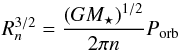 Mathematical equation: \begin{equation} R_n^{3/2} = \frac{\left(G M_\star\right)^{1/2}}{2\pi n}P_{\rm orb} \end{equation}