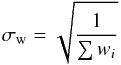 Mathematical equation: \begin{equation} \sigma_\mathrm{w} = \sqrt{\frac{1}{\sum w_i}} \end{equation}