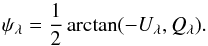 Mathematical equation: \begin{equation} \psi_{\lambda} = \frac{1}{2}\arctan(-U_{\lambda}, Q_{\lambda}). \end{equation}