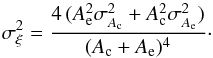 Mathematical equation: \begin{equation} \label{eq:errzeta} \sigma^{2}_{\xi} = \frac{4\,(A^{2}_{\rm e}\sigma^{2}_{A_{\rm c}}+A^{2}_{\rm c}\sigma^{2}_{A_{\rm e}})}{(A_{\rm c}+A_{\rm e})^{4}}\cdot \end{equation}