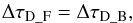 Mathematical equation: \begin{equation} \Delta\tau_{{\rm D}\_{\rm F}}=\Delta\tau_{{\rm D}\_{\rm B}}, \end{equation}