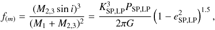 Mathematical equation: \begin{equation} f_{(m)} = \frac{(M_{2,3} \sin i)^3}{(M_1 + M_{2,3})^2} = \frac{K_\mathrm{SP,LP}^3P_\mathrm{SP,LP}}{2\pi G} \left(1-e_\mathrm{SP,LP}^2\right)^{1.5}, \end{equation}