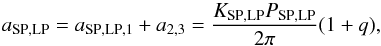 Mathematical equation: \begin{equation} a_\mathrm{SP,LP} = a_\mathrm{SP,LP,1} + a_{2,3} = \frac{K_\mathrm{SP,LP}P_\mathrm{SP,LP}}{2\pi}(1+q), \end{equation}