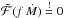 Mathematical equation: \hbox{$\mathcal{\tilde{F}}(f\,\dot{M}) \stackrel{!}{=} 0$}