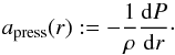 Mathematical equation: \begin{equation} \label{eq:apressdef} a_\text{press}(r) := -\frac{1}{\rho} \frac{\mathrm{d}P}{\mathrm{d}r}\cdot \end{equation}