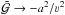Mathematical equation: \hbox{$\mathcal{\tilde{G}} \rightarrow -a^2/\varv^2$}